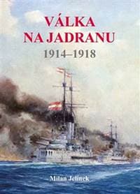 Válka na Jadranu 1914-1918 - Jelínek Milan