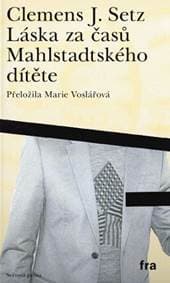 Láska za časů Mahlstadtského dítěte - Clemens J. Setz 1