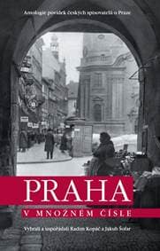 Praha v množném čísle - Antologie povíde - Radim Kopáč, Jakub Šofar