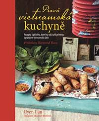 Pravá vietnamská kuchyně - Recepty a pří - Uyen Luu
