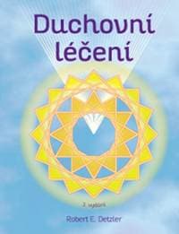 Duchovní léčení (3.vydání) - Robert E. Detzler 1