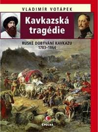 Kavkazská tragédie - Ruské dobývání Kavk - Votápek Vladimír 1