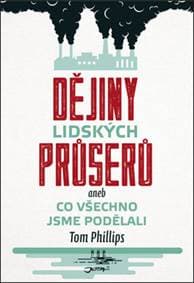 Dějiny lidských průserů aneb Co všechno jsme podělali - Tom Phillips 1