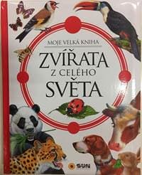 Zvířata celého světa - Moje velká kniha - autor neuvedený 1