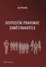 Dispoziční pravomoc zaměstnavatele - Jan Horecký