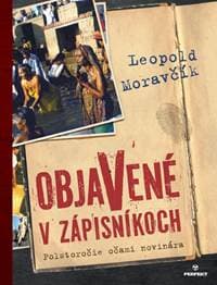 Objavené v zápisníkoch - Polstoročie očami novinára - Moravčík Leopold 1