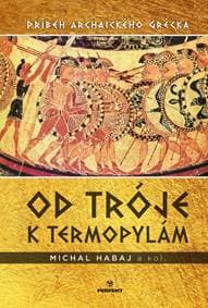 Od Tróje k Termopylám - Habaj Michal