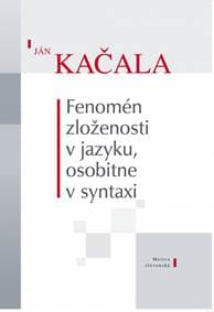 Fenomén zloženosti v jazyku, osobitne v syntaxi - Kačala Ján 1