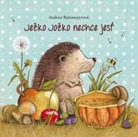Ježko Jožko nechce jesť - Reitmeyerová Andrea