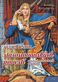 Veľká kniha staroslovanských povestí o bohoch, polobohoch a ľuďoch - Kuglerová Zuzana