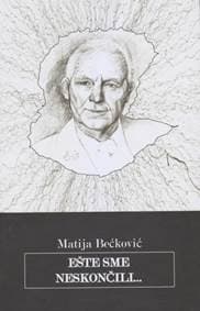 Ešte sme neskončili... - Bećković Matija 1