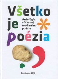 Antológia súčasnej maďarskej poézie : Všetko je poézia - Kolektív autorov
