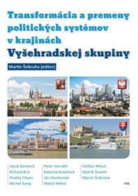 Transformácia a premeny politických systémov v krajinách Vyšehradskej skupiny - Martin Švikruha, kolektiv