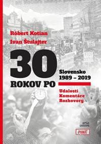 30 rokov po Slovensko 1989 - 2019 - Kotian, Ivan Štulajter Róbert