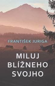 Miluj blížneho svojho - Juriga František 1
