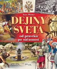 Dejiny sveta od praveku po súčasnosť - Alex Woolf