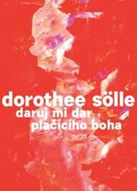 Daruj mi dar plačícího boha - Dorothee Sölle 1
