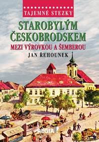 Tajemné stezky - Starobylým Českobrodske - Řehounek Jan 1