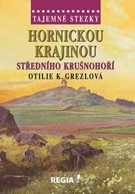 Tajemné stezky - Hornickou krajinou stře - Grezlová Otilie K.