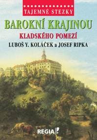 Tajemné stezky - Barokní krajinou Kladsk - Luboš Y. Koláček, Josef Ripka