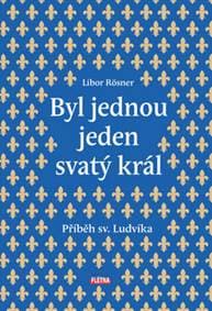 Byl jednou jeden svatý král - Libor Rösner 1