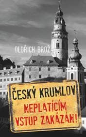 Český Krumlov Neplatícím vstup zakázán! - Oldřich Brož