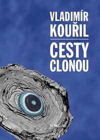 Cesty clonou - Kouřil Vladimír