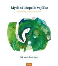Mysli si křepelčí vajíčko - Vzpomínky ro - Bartoňová Michaela