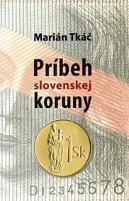 Príbeh slovenskej koruny - Marián Tkáč