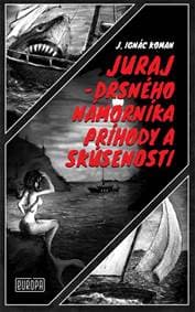 Juraj – drsného námorníka príhody a skúsenosti - Koman Ignác Juraj