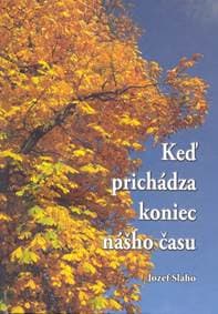 Keď prichádza koniec nášho času - Slaho Jozef 1