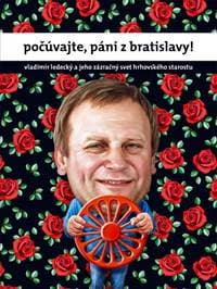 Počúvajte, páni z Bratislavy! - Ledecký Vladimír