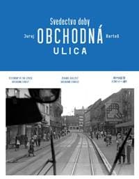 Obchodná ulica Svedectvo doby - Juraj Bartoš, Zuzana Dušičková