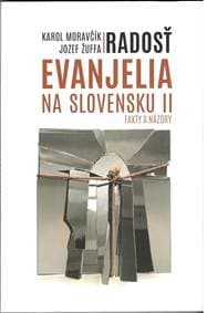 Radosť evanjelia na Slovensku II - Karol Moravčík, Jozef Žuffa