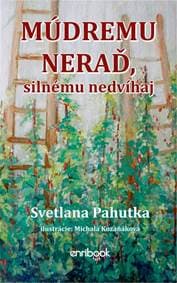 Múdremu neraď, silnému nedvíhaj - Pahutka Svetlana 1
