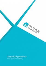 Matika pre spolužiakov: Analytická geometria (učebnica) - Liška, Tomáš Valenta, Lukáš Král a kol. Marek 1
