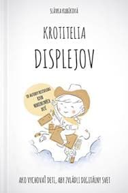 Krotitelia displejov (Ako vychovať deti, aby zvládli digitálny svet) - Slávka Kubíková 1