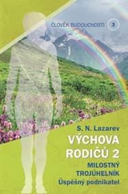 Člověk budoucnosti 3 Výchova rodičů 2 - S.N. Lazarev