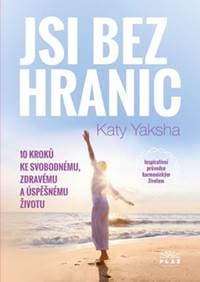 Jsi bez hranic - 10 kroků ke svobodnému, - Katy Yaksha 1