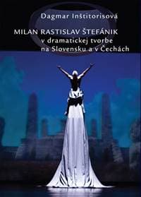 Milan Rastislav Štefánik v dramatickej tvorbe na Slovensku a v Čechách - Dagmar Inštitorisová 1