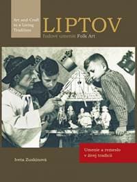 LIPTOV, ľudové umenie/ FOLK Art - Umenie a remeslo v živej tradícii - Zuskinová Iveta