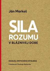 Sila rozumu v bláznivej dobe - Ján Markoš