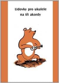 Lidovky pro ukulele na tři akordy - autor neuvedený