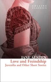 Love And Freindship: Juvenilia And Other Short Stories - Jane Austen, William Collins 1