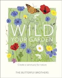 Wild Your Garden : Create a sanctuary for nature - autor neuvedený