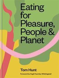 Eating for Pleasure, People & Planet - Tom Hunt, Kyle Books 1