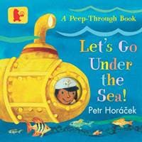 Lets Go Under the Sea! - Petr Horacek, Walker Books