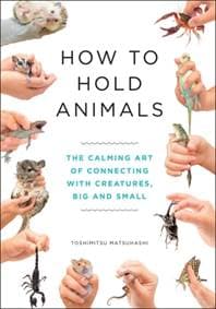 How to Hold Animals - Toshimitsu Matsuhashi, Quercus Publishing 1