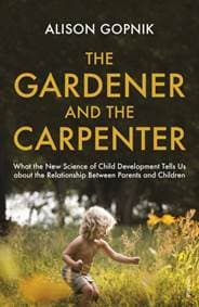 The Gardener and the Carpenter - Alison Gopnik, Vintage 1