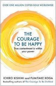 The Courage to be Happy : True Contentment Is Within Your Power - autor neuvedený